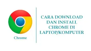 CARA DOWNLOAD DAN INSTALL CHROME DI LAPTOP/KOMPUTER