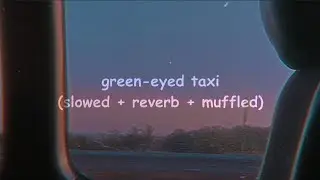 green-eyed taxi (slowed + reverb + muffled) ❁ཻུ۪۪⸙͎๑⸙