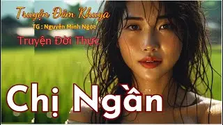 Truyện Ngắn Thực Tế Đời Sống Cực Hay – Chị Ngần💖Chuyện Tâm Sự Đêm Khuya Ngủ Ngon