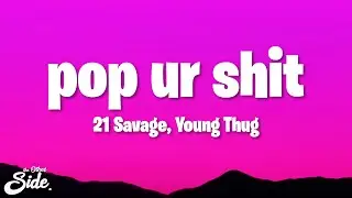21 Savage, Young Thug, Metro Boomin - pop ur shit