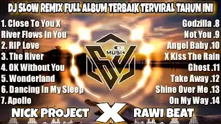 DJ SLOW REMIX FULL ALBUM TERBARU TERBAIK TERVIRAL PALING DICARI TAHUN INI • NICK PROJEXT X RAWI BEAT