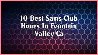 Top 10 Sams Club Hours In Fountain Valley Ca
