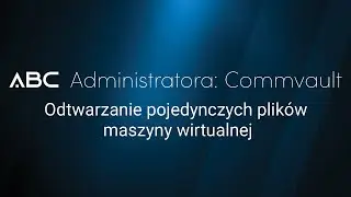 Commvault: Odtwarzanie pojedynczych plików maszyny wirtualnej