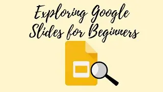 Exploring Google Slides for Beginners