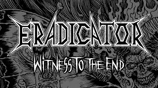 ERADICATOR - Witness To The End [Thrash Metal 2022]