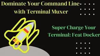 Dominate Your Command Line with Terminal Muxer : Supercharge your Terminal (Feat. Docker)