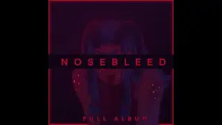 Nosebleed (full album)