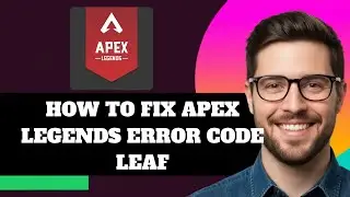 NEW! How to Fix Apex Legends Error Code Leaf in 2025!