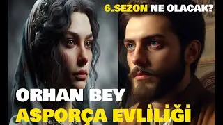 Kuruluş Osman 6. Sezon Neler Yaşanacak? | Orhan Bey ve Asporça Hatun Evliliği...  