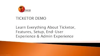 TICKETOR DEMO - Learn Everything About Ticketor, Features, Setup, End-User & Admin Experience