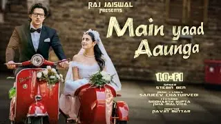 Main Yaad Aaunga Song | Stebin Ben | Siddharth Gupta, Isha Malviya | Sanjeev | Navjit | Raj Jaiswal