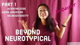 Beyond Neurotypical - Acknowledge Asian American Neurodiversity, Part 1 - DisOrient Ep. 3