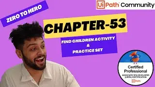 UiPath Zero To Hero Series | Chapter-53 | Find Children in Depth + Practice Set | UiADP | UiADA
