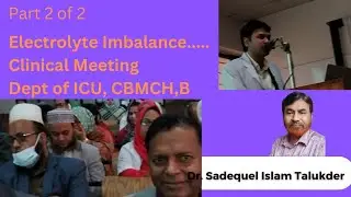 Part 2 – Management of Electrolyte Imbalance | Clinical Meeting | Department of ICU | CBMCB,