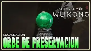 BLACK MYTH WUKONG | LOCALIZACION | ORBE DE PRESERVACION | PILDORA DE RECUPERACION DE ALMAS