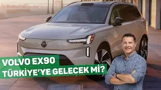 VOLVO EX90 Türkiye'ye Gelecek mi?