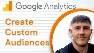 How to Create Custom Audiences in Google Analytics (2025 Guide)