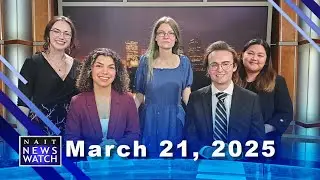 NAIT NewsWatch Show 4B - March 21, 2025