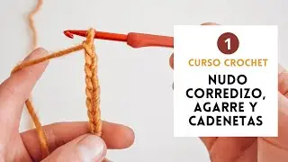 1.- Curso de Crochet  | Nudo, agarre y cadenetas.