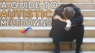A Guide to Autism Meltdowns