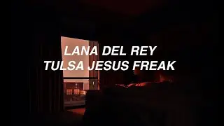 Tulsa Jesus Freak - Lana Del Rey (lyrics)
