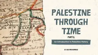 Palestine Through Time - Part 1