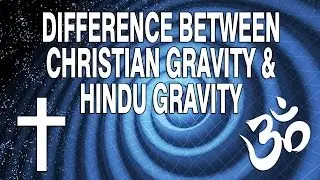 Difference Between Christian Gravity and Hindu Gravity