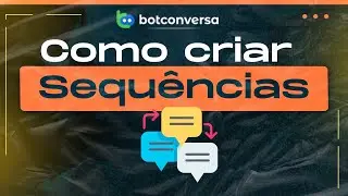 Como Criar Sequências de Mensagens no BotConversa