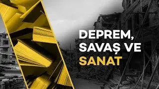 Yıkıcı Afetlerin Yaratıcı Sonuçları: Deprem, Savaş ve Sanat | Nereye Gidiyoruz?