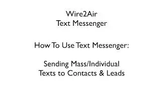 Wire2Air Text Messenger: How To Send Mass/Individual Texts & MMS to Contacts/Leads