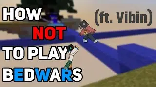 How NOT to play Bedwars (ft. Vibin)