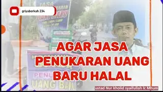 apakah halal jasa Penukaran uang baru? ustad Nur kholid syaifullah lc Mhum