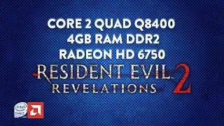 Resident Evil Revelations 2 - Core 2 Quad Q8400 - 4GB DDR2 - HD 6750
