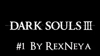 Dark Souls III Прохождение #1 Только началал и Сразу в Боль,Ай нравится