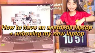 HOW TO HAVE AN AESTHETIC LAPTOP (WAYS TO CUSTOMIZE YOUR LAPTOP) + UNBOXING MY NEW LAPTOP ASUS X509JP