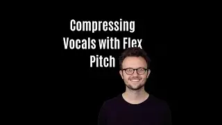 How To Compress Vocals Using Flex Pitch in Logic Pro X