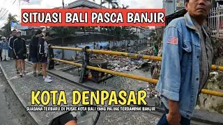LATEST SITUATION IN DENPASAR CITY, BALI AFTER FLOODING! BALI INFO