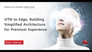 OTN to Edge, Building Simplified Architecture for Premium Experience