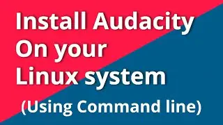 How to install Audacity on your Ubuntu system - 02 | Audio Editor with Lame & FFmpeg Library