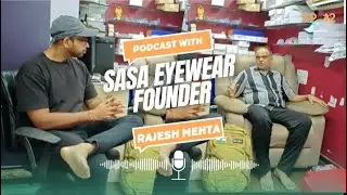 Podcast with SASA Eyewear Founder: Rajesh Mehta