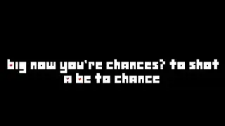 Now's YOUR CHANCE TO BE A but there is no melody