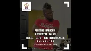 Fishing Without Bait 439: Finding Harmony: kidmental Talks Music, Life, and Mindfulness