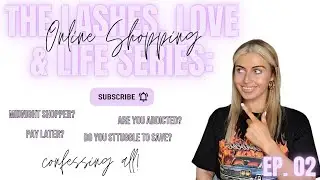 GIRL TALK ep.2 | ARE YOU ADDICTED TO ONLINE SHOPPING?  ... CONFESSION TIME