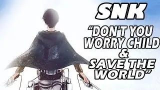 SNK AMV - Don't You Worry Child/Save The World [Mashup]_[Pentatonix]