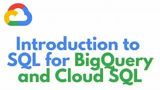 Google Cloud | Introduction to SQL for BigQuery and Cloud SQL
