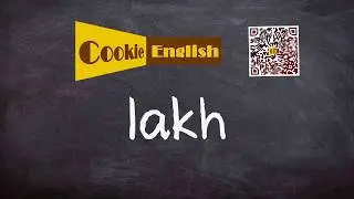 Lakh   Pronunciation, Paraphrase, Listen & Practice