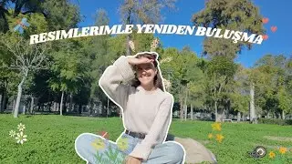 Sanata Dönüş : Resim Sürecim, Yeniden Buluşma ve Düşüncelerim 🎧✨