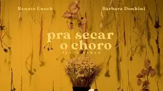 Renato Enoch, Bárbara Donhini - Pra secar o choro (Lyric Video Oficial)
