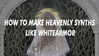 HOW TO MAKE HEAVENLY SYNTHS LIKE WHITEARMOR IN SERUM (CREST)