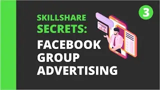 Skillshare Secrets: Facebook Group Advertising